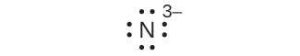 A Lewis dot diagram shows the symbol for nitrogen, N, surrounded by eight dots and a superscripted three negative sign.