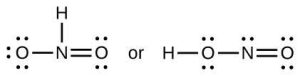 Two Lewis structures are shown, with the word “or” in between. The left structure shows a nitrogen atom single bonded to an oxygen atom with three lone pairs of electrons. It is also single bonded to a hydrogen atom and double bonded to an oxygen atom with two lone pairs of electrons. The right structure shows a hydrogen atom single bonded to an oxygen atom with two lone pairs of electrons. The oxygen atom is single bonded to a nitrogen atom which is double bonded to an oxygen atom with two lone pairs of electrons.